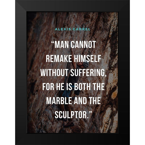 Alexis Carrel Quote: Marble and Sculptor Black Modern Wood Framed Art Print by ArtsyQuotes