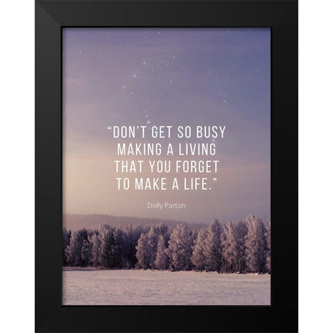 Dolly Parton Quote: Make a Life Black Modern Wood Framed Art Print by ArtsyQuotes
