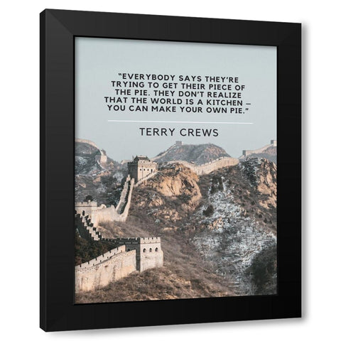 Terry Crews Quote: Piece of the Pie Black Modern Wood Framed Art Print with Double Matting by ArtsyQuotes