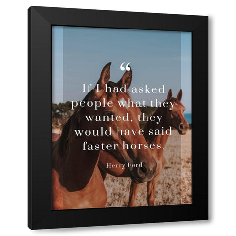 Henry Ford Quote: Faster Horses Black Modern Wood Framed Art Print with Double Matting by ArtsyQuotes