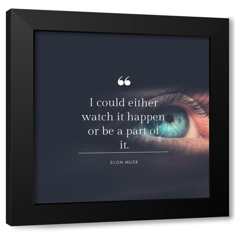 Elon Musk Quote: Be a Part of It Black Modern Wood Framed Art Print by ArtsyQuotes