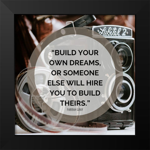 Farrah Gray Quote: Build Your Own Dreams Black Modern Wood Framed Art Print by ArtsyQuotes