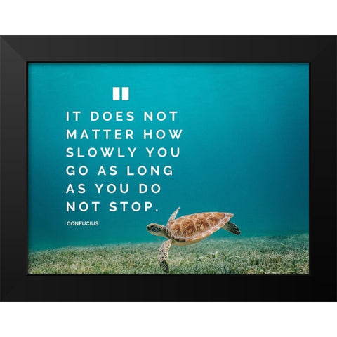 Confucius Quote: Does Not Matter Black Modern Wood Framed Art Print by ArtsyQuotes