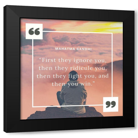 Mahatma Gandhi Quote: They You Win Black Modern Wood Framed Art Print by ArtsyQuotes