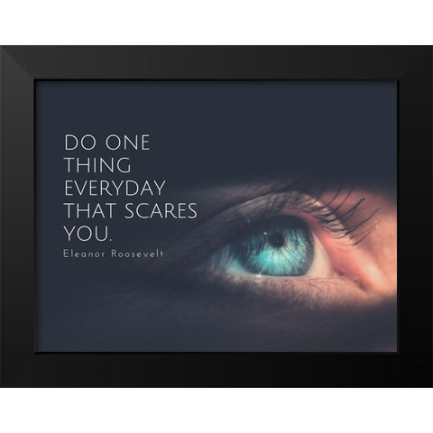 Eleanor Roosevelt Quote: Do One Thing Black Modern Wood Framed Art Print by ArtsyQuotes