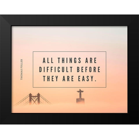 Thomas Fuller Quote: All Things are Difficult Black Modern Wood Framed Art Print by ArtsyQuotes