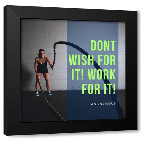 Artsy Quotes Quote: Work For It Black Modern Wood Framed Art Print by ArtsyQuotes