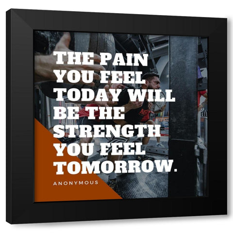 Artsy Quotes Quote: Strength You Feel Tomorrow Black Modern Wood Framed Art Print by ArtsyQuotes