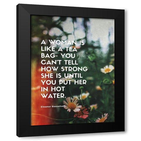 Eleanor Rooselvelt Quote: How Strong Black Modern Wood Framed Art Print with Double Matting by ArtsyQuotes