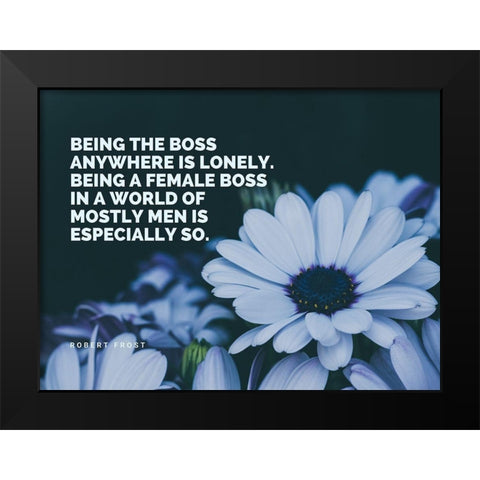 Robert Frost Quote: Being a Boss Black Modern Wood Framed Art Print by ArtsyQuotes