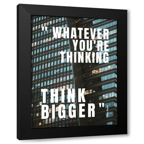 Tony Hsieh Quote: Think Bigger Black Modern Wood Framed Art Print with Double Matting by ArtsyQuotes