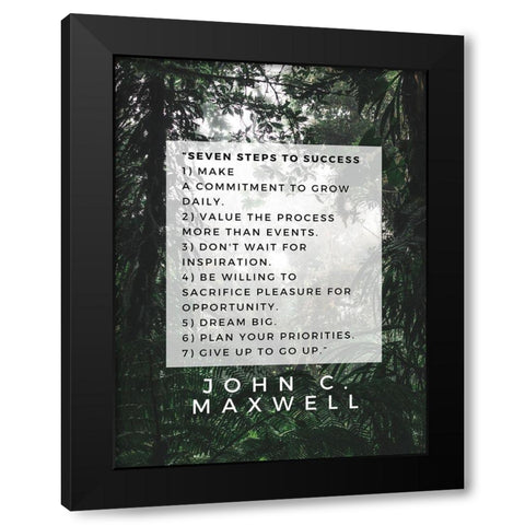 John C. Maxwell Quote: Seven Steps to Success Black Modern Wood Framed Art Print with Double Matting by ArtsyQuotes