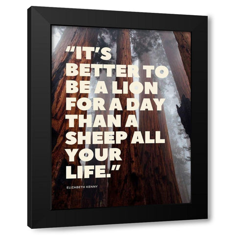 Elizabeth Kenny Quote: Lion for a Day Black Modern Wood Framed Art Print by ArtsyQuotes