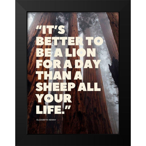 Elizabeth Kenny Quote: Lion for a Day Black Modern Wood Framed Art Print by ArtsyQuotes