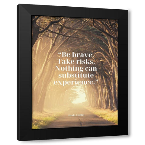 Paulo Coelho Quote: Be Brave Black Modern Wood Framed Art Print with Double Matting by ArtsyQuotes