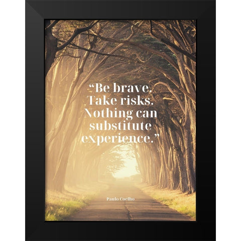 Paulo Coelho Quote: Be Brave Black Modern Wood Framed Art Print by ArtsyQuotes