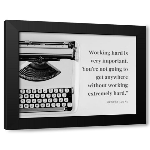 George Lucas Quote: Working Hard Black Modern Wood Framed Art Print by ArtsyQuotes