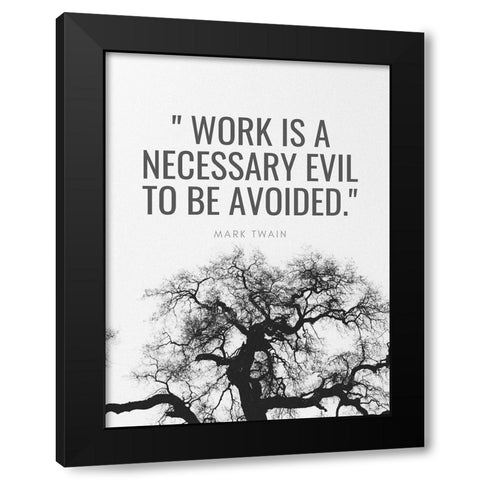 Mark Twain Quote: Work is a Necessary Evil Black Modern Wood Framed Art Print by ArtsyQuotes