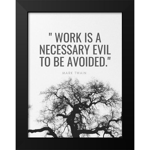 Mark Twain Quote: Work is a Necessary Evil Black Modern Wood Framed Art Print by ArtsyQuotes