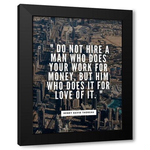 Henry David Thoreau Quote: Work for Money Black Modern Wood Framed Art Print with Double Matting by ArtsyQuotes