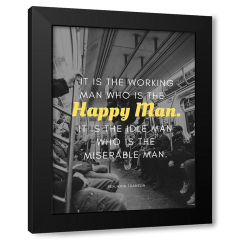 Benjamin Franklin Quote: Happy Man Black Modern Wood Framed Art Print by ArtsyQuotes