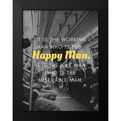 Benjamin Franklin Quote: Happy Man Black Modern Wood Framed Art Print by ArtsyQuotes