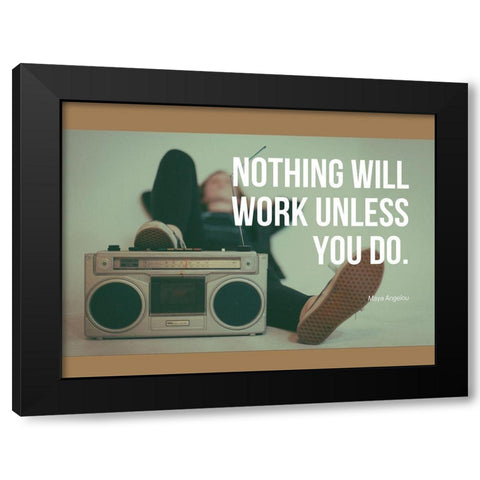 Maya Angelou Quote: Work Unless You Do Black Modern Wood Framed Art Print with Double Matting by ArtsyQuotes