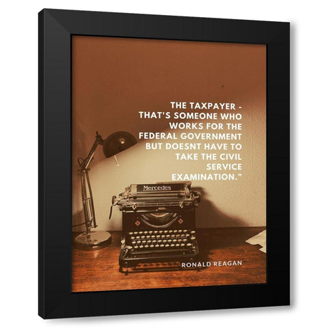 Ronald Reagan Quote: The Taxpayer Black Modern Wood Framed Art Print with Double Matting by ArtsyQuotes