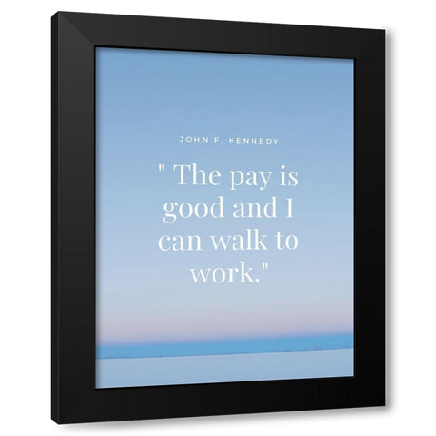 John F. Kennedy Quote: Walk to Work Black Modern Wood Framed Art Print with Double Matting by ArtsyQuotes
