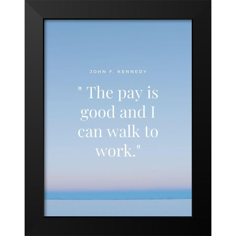 John F. Kennedy Quote: Walk to Work Black Modern Wood Framed Art Print by ArtsyQuotes