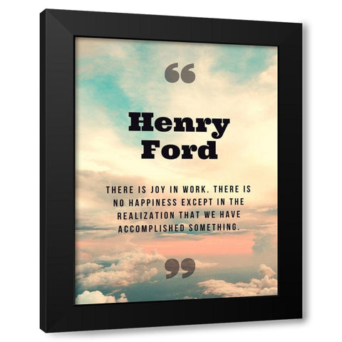 Henry Ford Quote: Joy in Work Black Modern Wood Framed Art Print by ArtsyQuotes