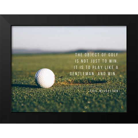 Phil Mickelson Quote: The Object of Golf Black Modern Wood Framed Art Print by ArtsyQuotes