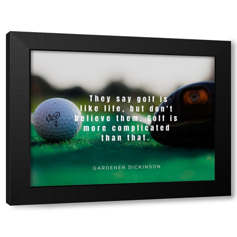 Gardner Dickinson Quote: Golf is Like Life Black Modern Wood Framed Art Print by ArtsyQuotes