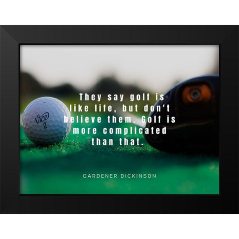 Gardner Dickinson Quote: Golf is Like Life Black Modern Wood Framed Art Print by ArtsyQuotes