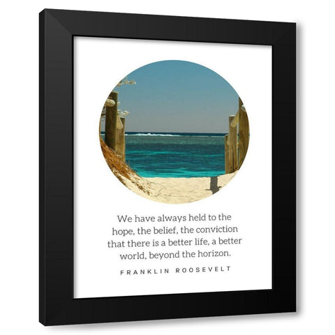 Franklin D. Roosevelt Quote: There is a Better Life Black Modern Wood Framed Art Print with Double Matting by ArtsyQuotes