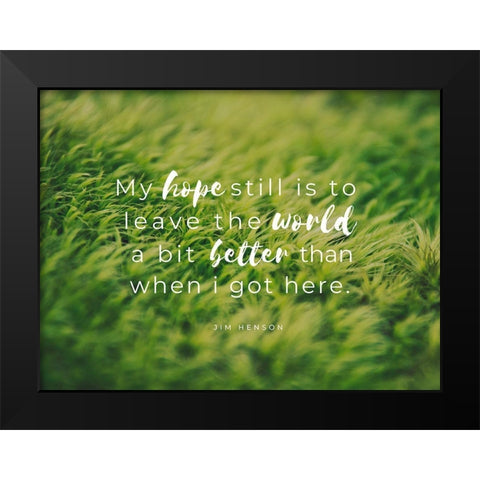 Jim Henson Quote: My Hope Black Modern Wood Framed Art Print by ArtsyQuotes