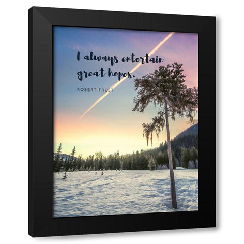Robert Frost Quote: Entertain Great Hopes Black Modern Wood Framed Art Print by ArtsyQuotes