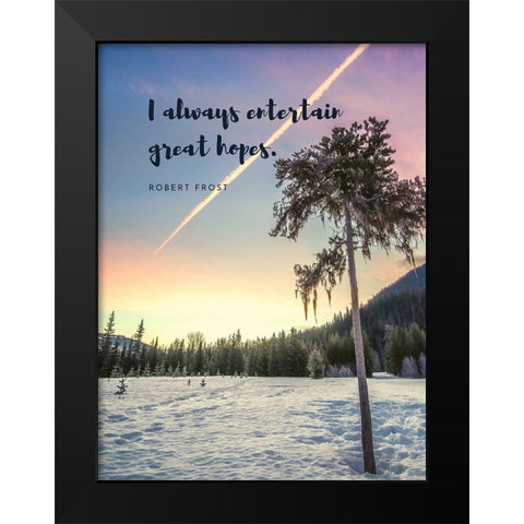 Robert Frost Quote: Entertain Great Hopes Black Modern Wood Framed Art Print by ArtsyQuotes