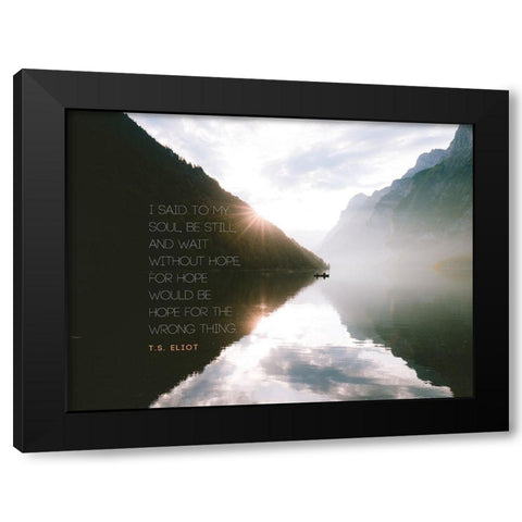 T.S. Eliot Quote: Be Still Black Modern Wood Framed Art Print with Double Matting by ArtsyQuotes