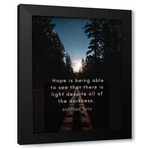 Desmond Tutu Quote: There is Light Black Modern Wood Framed Art Print by ArtsyQuotes