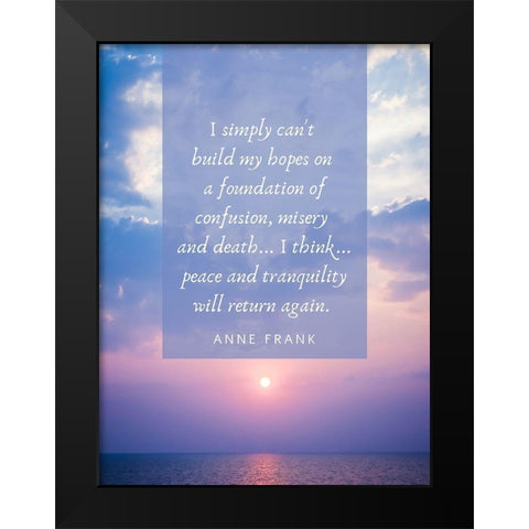 Anne Frank Quote: Build My Hopes Black Modern Wood Framed Art Print by ArtsyQuotes