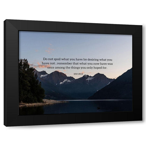 Epicurus Quote: Desiring What You Have Black Modern Wood Framed Art Print by ArtsyQuotes