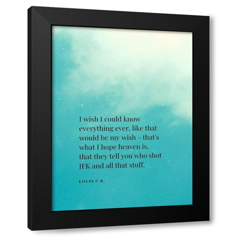 Louis C. K. Quote: I Wish Black Modern Wood Framed Art Print with Double Matting by ArtsyQuotes