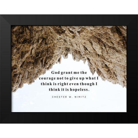 Chester W. Nimitz Quote: Grant Me the Courage Black Modern Wood Framed Art Print by ArtsyQuotes