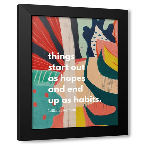 Lillian Hellman Quote: Hopes and Habits Black Modern Wood Framed Art Print by ArtsyQuotes