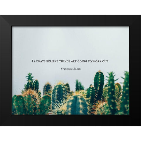 Francoise Sagan Quote: I Always Believe Black Modern Wood Framed Art Print by ArtsyQuotes