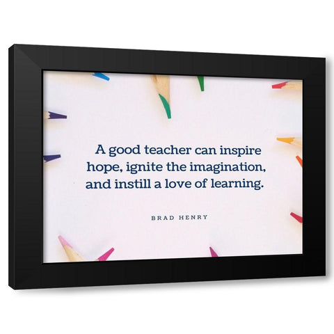 Brad Henry Quote: Good Teacher Black Modern Wood Framed Art Print by ArtsyQuotes