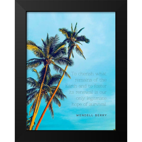 Wendell Berry Quote: To Cherish Black Modern Wood Framed Art Print by ArtsyQuotes