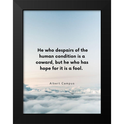 Albert Camus Quote: Human Condition Black Modern Wood Framed Art Print by ArtsyQuotes