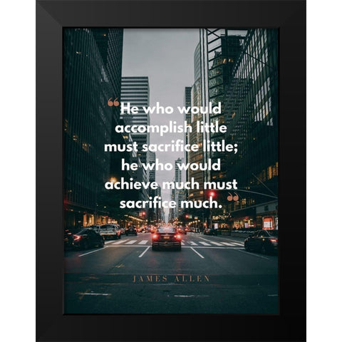 James Allen Quote: Must Sacrifice Black Modern Wood Framed Art Print by ArtsyQuotes